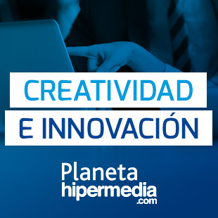 Creatividad e Innovación. Planeta Hipermedia