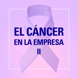 El cáncer en la empresa II. Desafíos actuales ante los cánceres más diagnosticados.