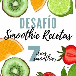 Desafío Smoothie Recetas (7 días 7 smoothies). 